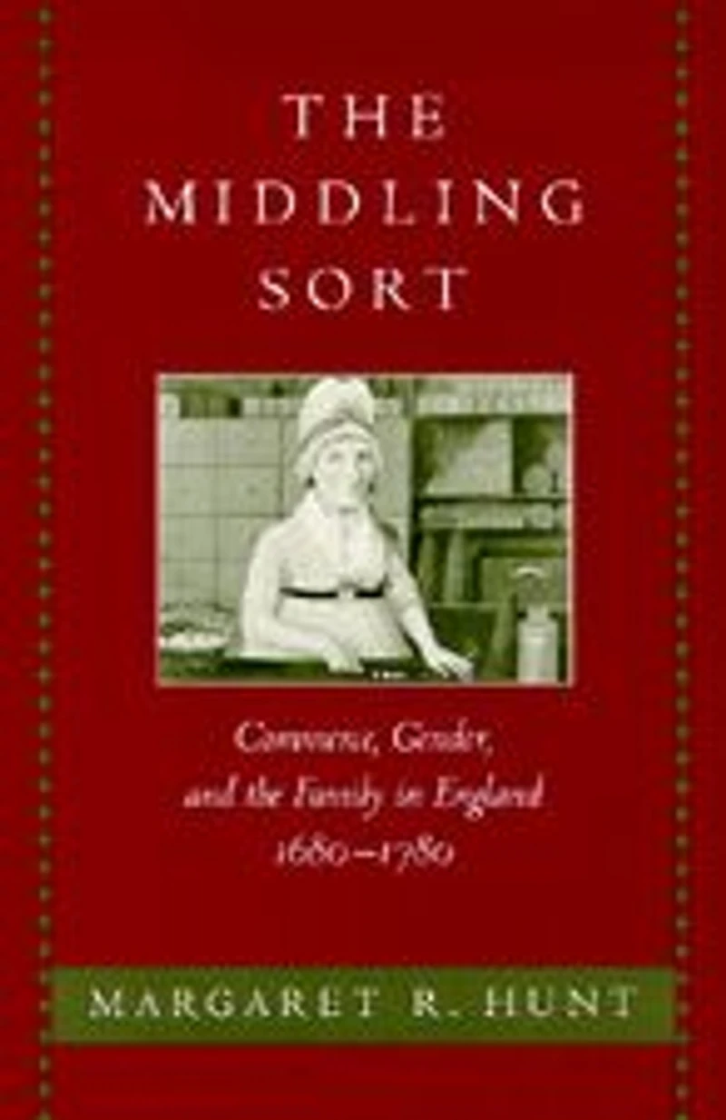 the Middling Sort: Commerce, Gender, and Family England, 1680-1780