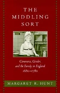 the Middling Sort: Commerce, Gender, and Family England, 1680-1780