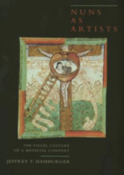 Nuns as Artists: The Visual Culture of a Medieval Convent