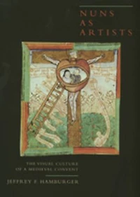 Nuns as Artists: The Visual Culture of a Medieval Convent