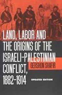 Land, Labor and the Origins of the Israeli-Palestinian Conflict, 1882-1914