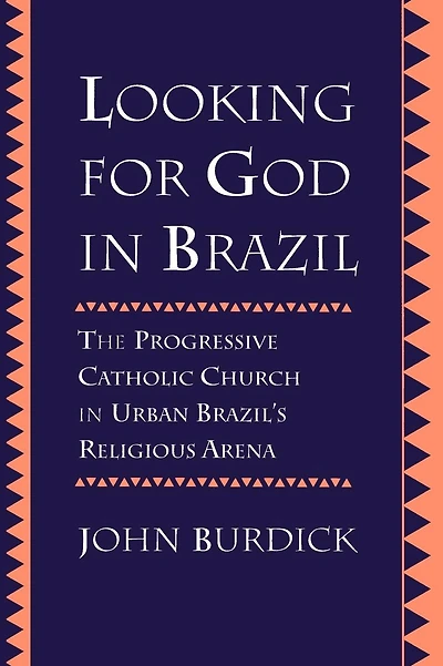 Looking for God in Brazil: The Progressive Catholic Church in Urban Brazil's Religious Arena