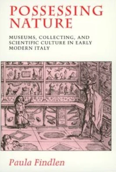 Possessing Nature: Museums, Collecting, and Scientific Culture in Early Modern Italy