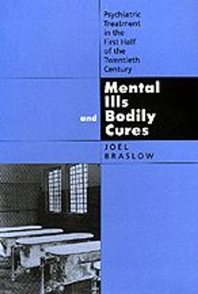 Mental Ills and Bodily Cures: Psychiatric Treatment the First Half of Twentieth Century