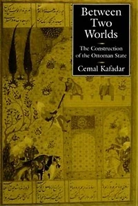 Between Two Worlds: the Construction of Ottoman State