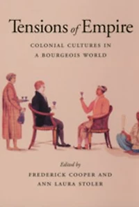 Tensions of Empire: Colonial Cultures a Bourgeois World