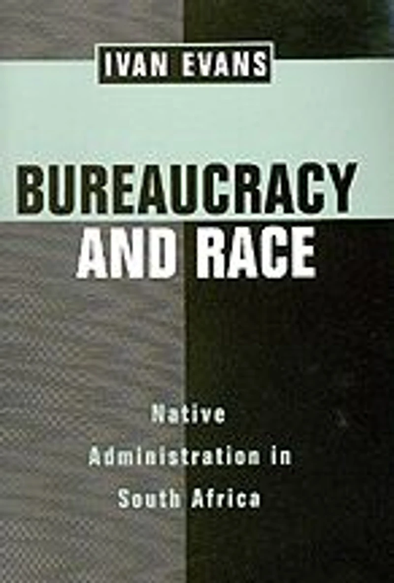 Bureaucracy and Race: Native Administration South Africa