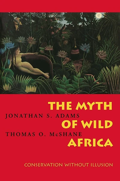 The Myth of Wild Africa: Conservation Without Illusion