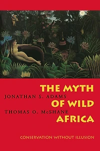 The Myth of Wild Africa: Conservation Without Illusion