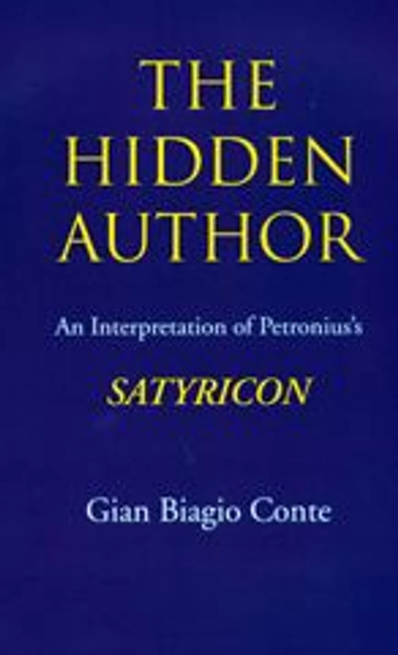 The Hidden Author: An Interpretation of Petronius's Satyricon
