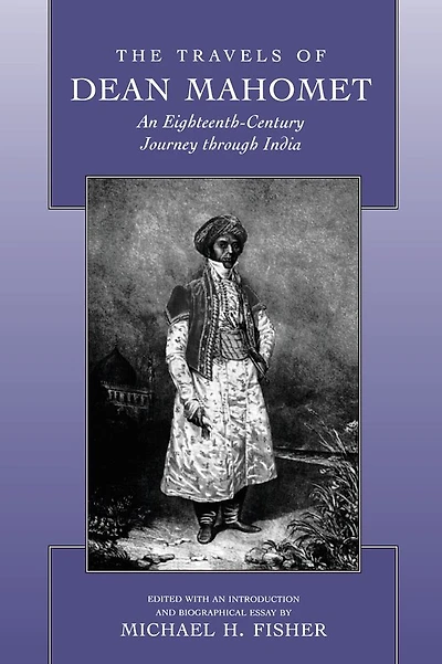 The Travels of Dean Mahomet: An Eighteenth-Century Journey through India