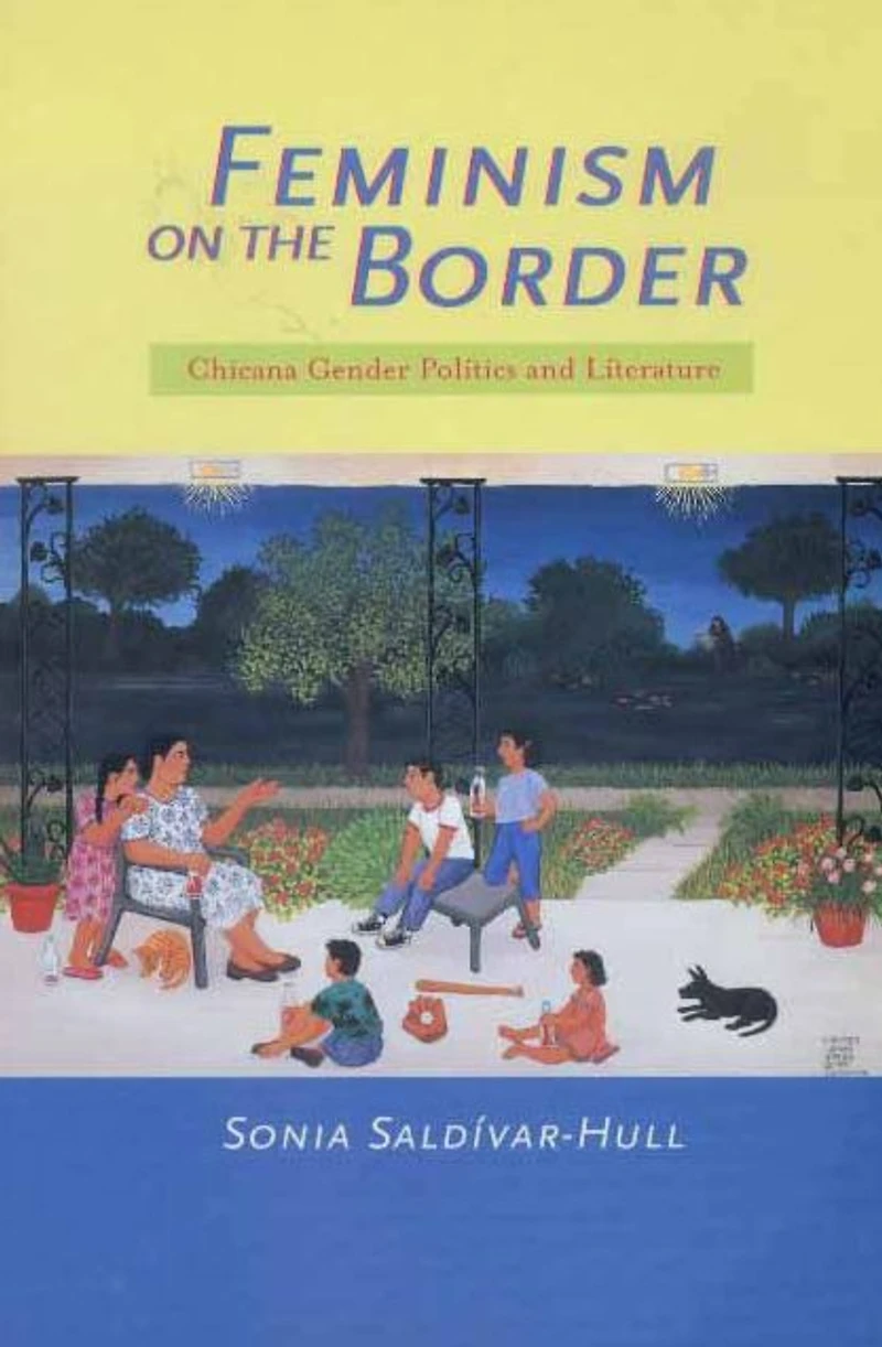 Feminism on the Border: Chicana Gender Politics and Literature