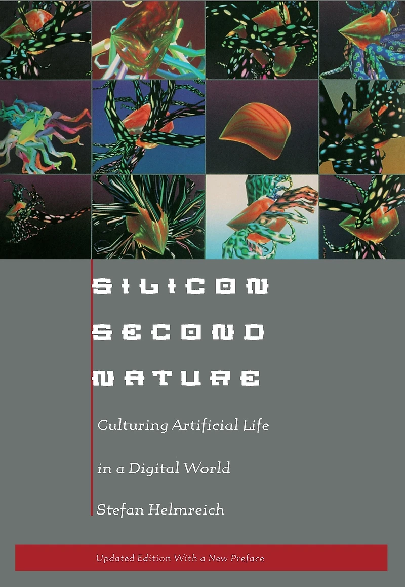 Silicon Second Nature: Culturing Artificial Life a Digital World, Updated With New Preface
