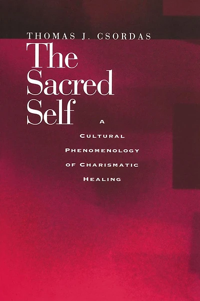 The Sacred Self: A Cultural Phenomenology of Charismatic Healing