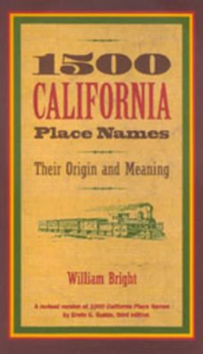 1500 California Place Names: Their Origin and Meaning, A Revised version of 1000 California Place Names by Erwin G. Gudde, Third edition