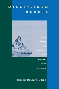 Disciplined Hearts: History, Identity, and Depression in an American Indian Community