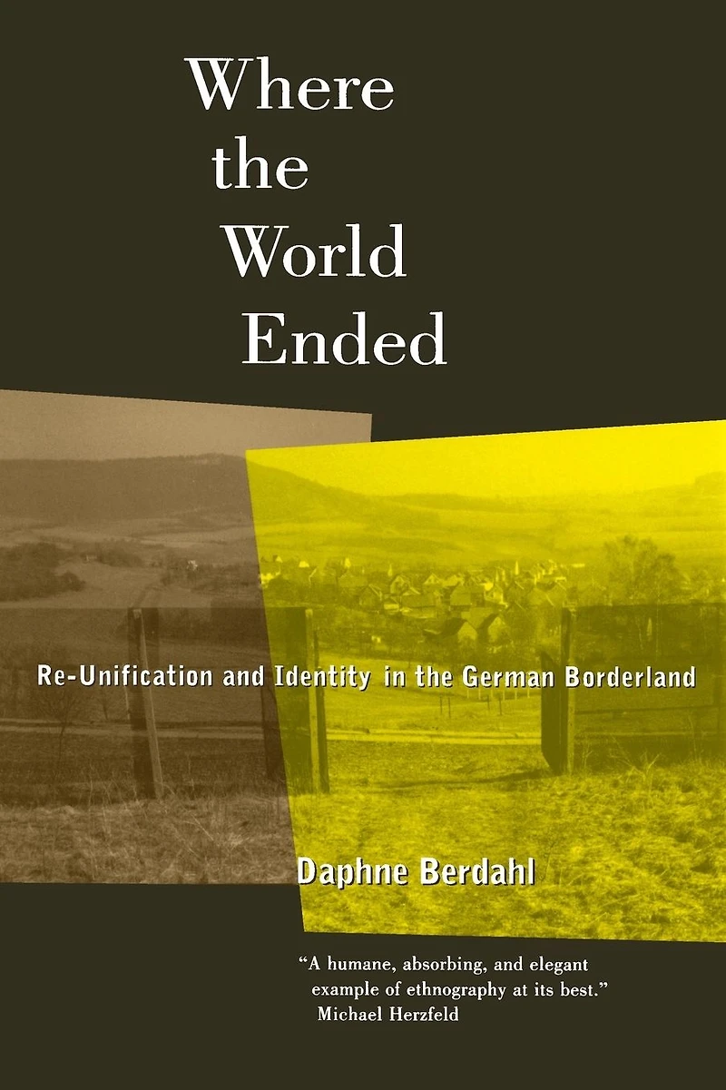 Where the World Ended: Re-Unification and Identity German Borderland