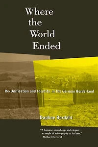 Where the World Ended: Re-Unification and Identity German Borderland