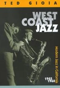 West Coast Jazz: Modern Jazz in California, 1945-1960