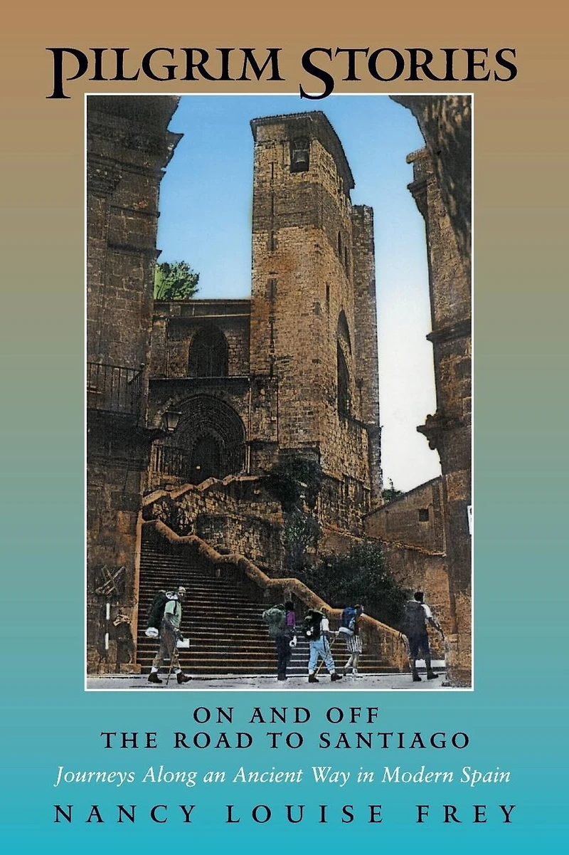Pilgrim Stories: On and Off the Road to Santiago, Journeys Along an Ancient Way Modern Spain