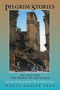 Pilgrim Stories: On and Off the Road to Santiago, Journeys Along an Ancient Way Modern Spain