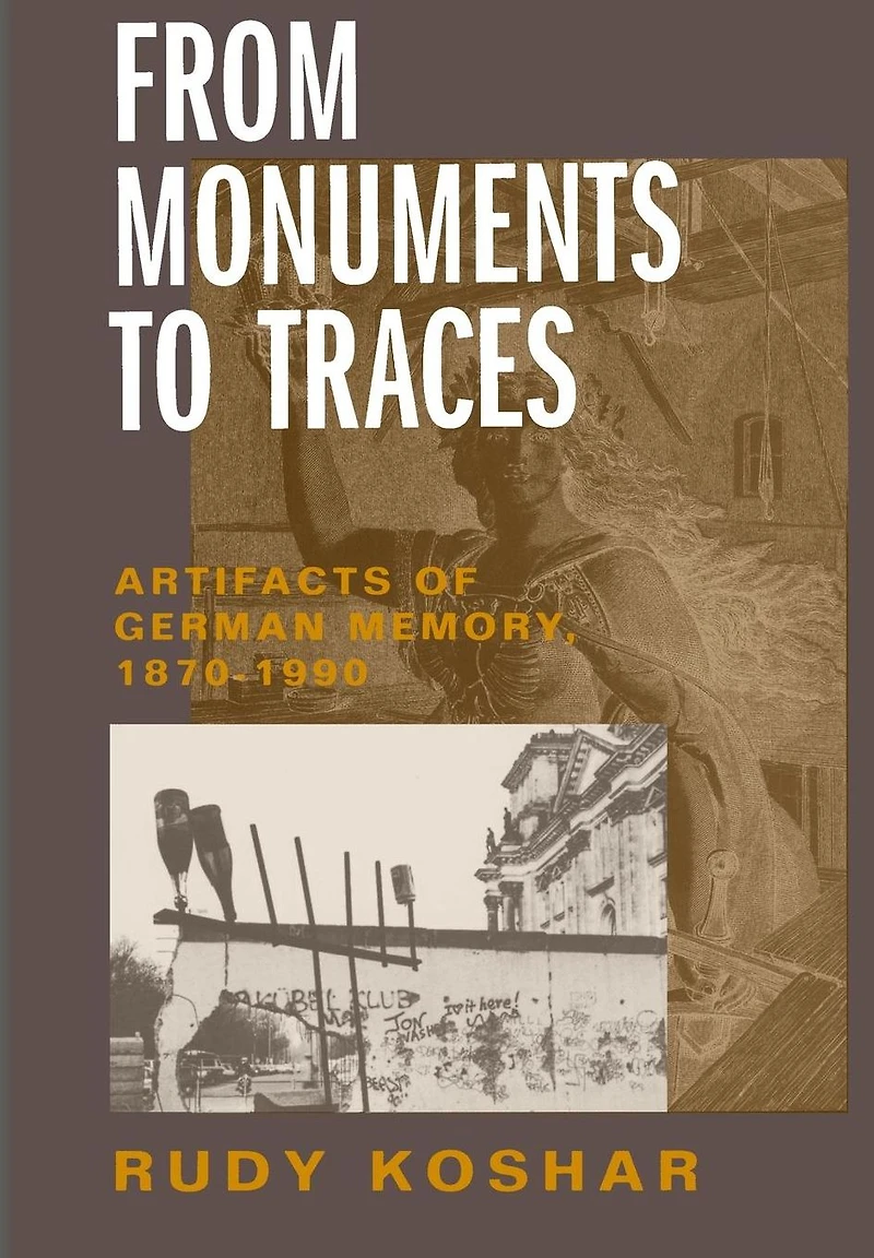 From Monuments to Traces: Artifacts of German Memory, 1870-1990
