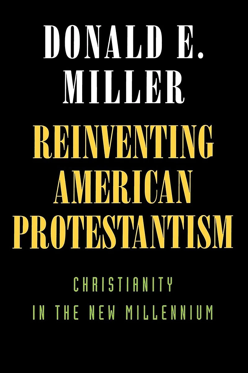 Reinventing American Protestantism: Christianity the New Millennium