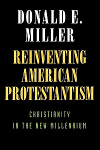 Reinventing American Protestantism: Christianity the New Millennium
