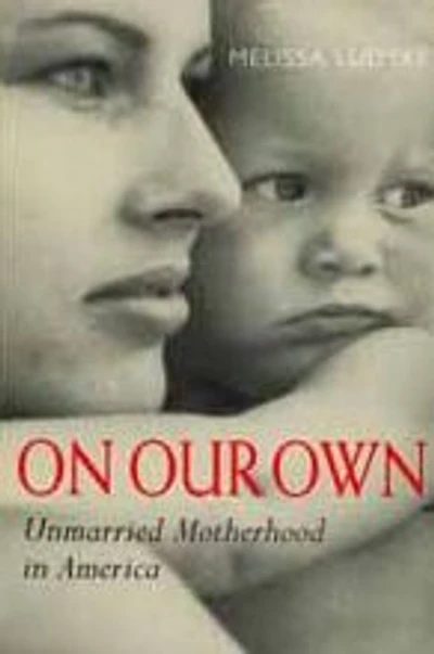 On Our Own: Unmarried Motherhood in America