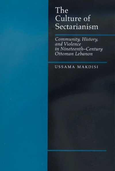 The Culture of Sectarianism: Community, History, and Violence in Nineteenth-Century Ottoman Lebanon