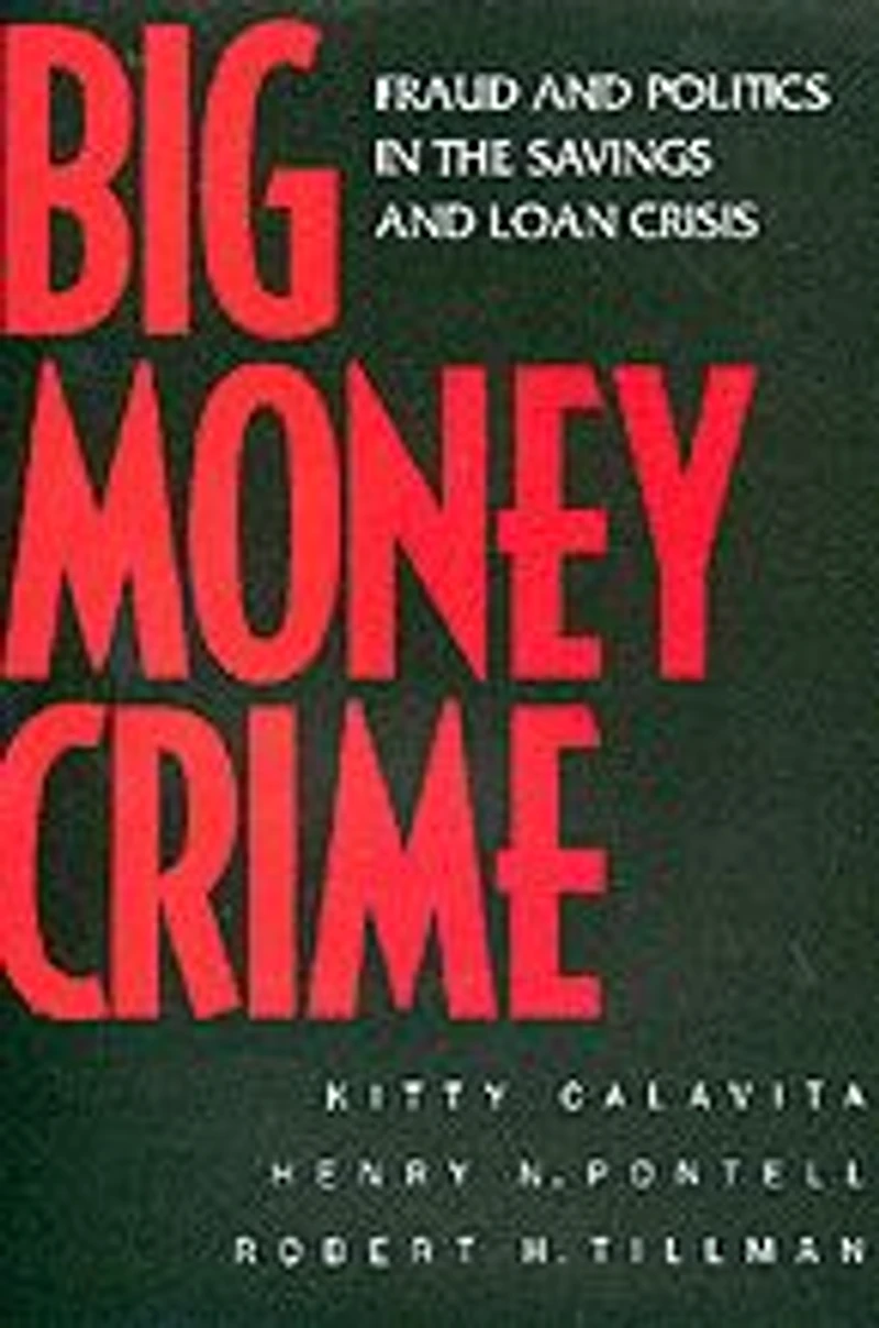 Big Money Crime: Fraud and Politics in the Savings and Loan Crisis