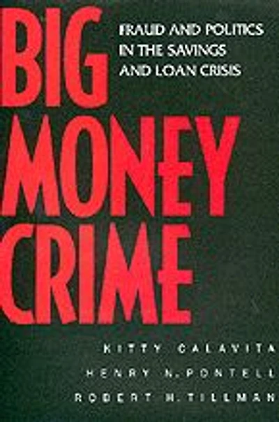 Big Money Crime: Fraud and Politics in the Savings and Loan Crisis