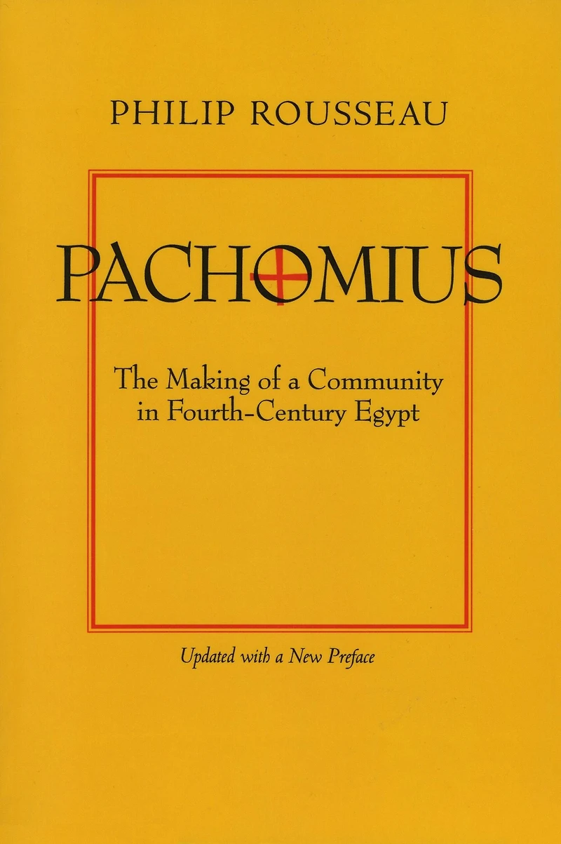 Pachomius: The Making of a Community Fourth-Century Egypt