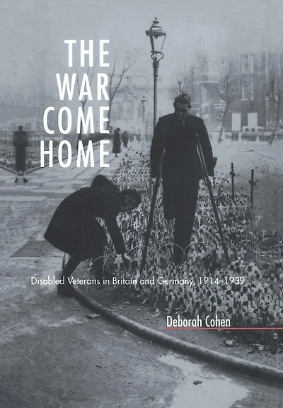 The War Come Home: Disabled Veterans in Britain and Germany, 1914-1939