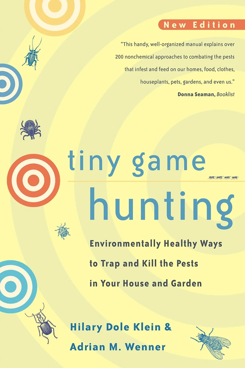 Tiny Game Hunting: Environmentally Healthy Ways to Trap and Kill the Pests Your House Garden