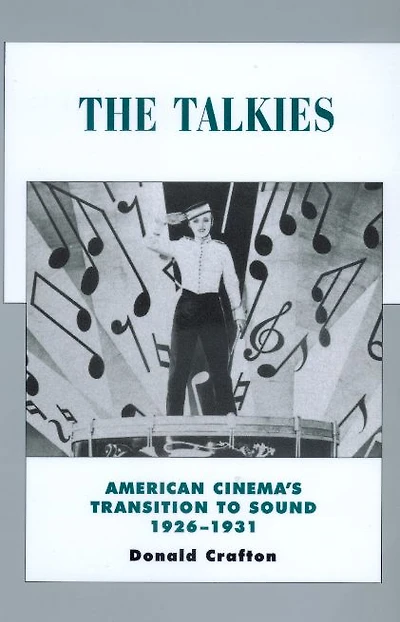 The Talkies: American Cinema's Transition to Sound, 1926-1931