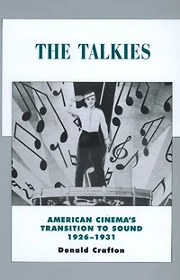 The Talkies: American Cinema's Transition to Sound, 1926-1931