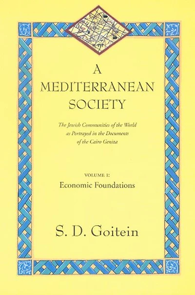 A Mediterranean Society, Volume I: The Jewish Communities of the Arab World as Portrayed in the Documents of the Cairo Geniza, Economic Foundations