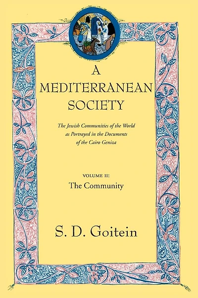 A Mediterranean Society, Volume II: The Jewish Communities of the Arab World as Portrayed in the Documents of the Cairo Geniza, The Community