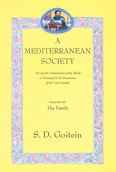 A Mediterranean Society, Volume III: The Jewish Communities of the Arab World as Portrayed in the Documents of the Cairo Geniza, The Family