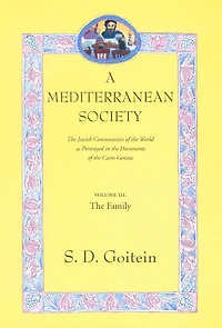 A Mediterranean Society, Volume III: The Jewish Communities of the Arab World as Portrayed in the Documents of the Cairo Geniza, The Family