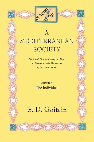 A Mediterranean Society, Volume V: The Jewish Communities of the Arab World as Portrayed in the Documents of the Cairo Geniza, The Individual