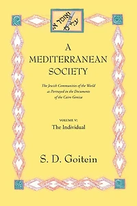 A Mediterranean Society, Volume V: The Jewish Communities of the Arab World as Portrayed in the Documents of the Cairo Geniza, The Individual