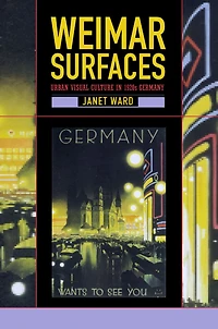 Weimar Surfaces: Urban Visual Culture in 1920s Germany