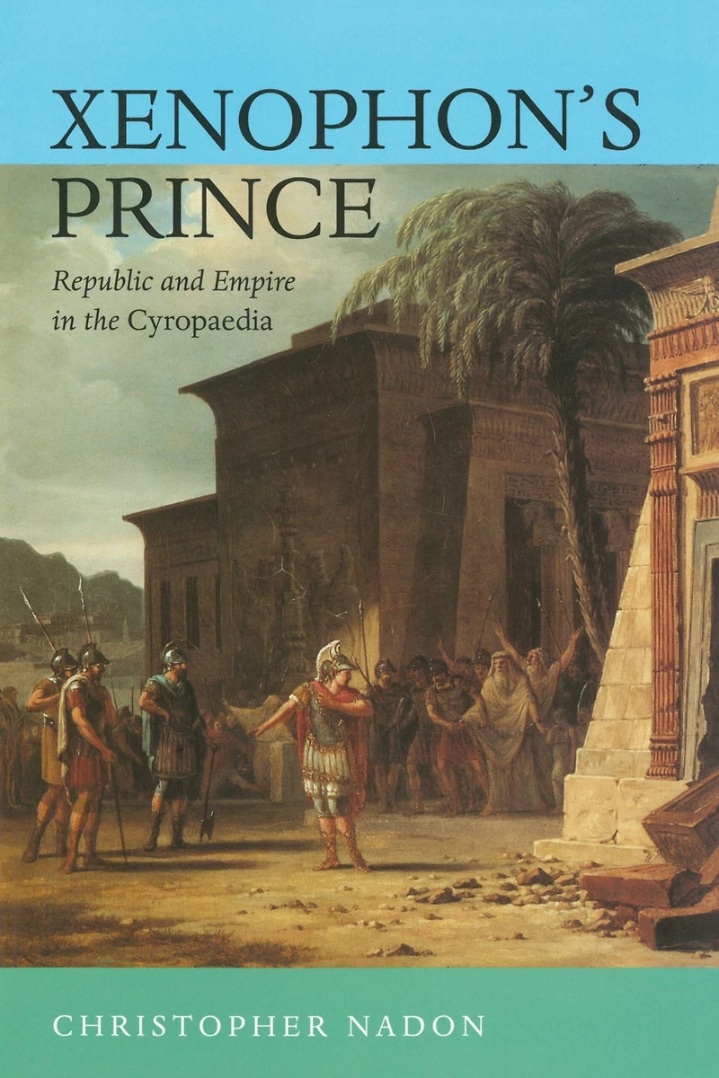 Xenophon's Prince: Republic and Empire the Cyropaedia