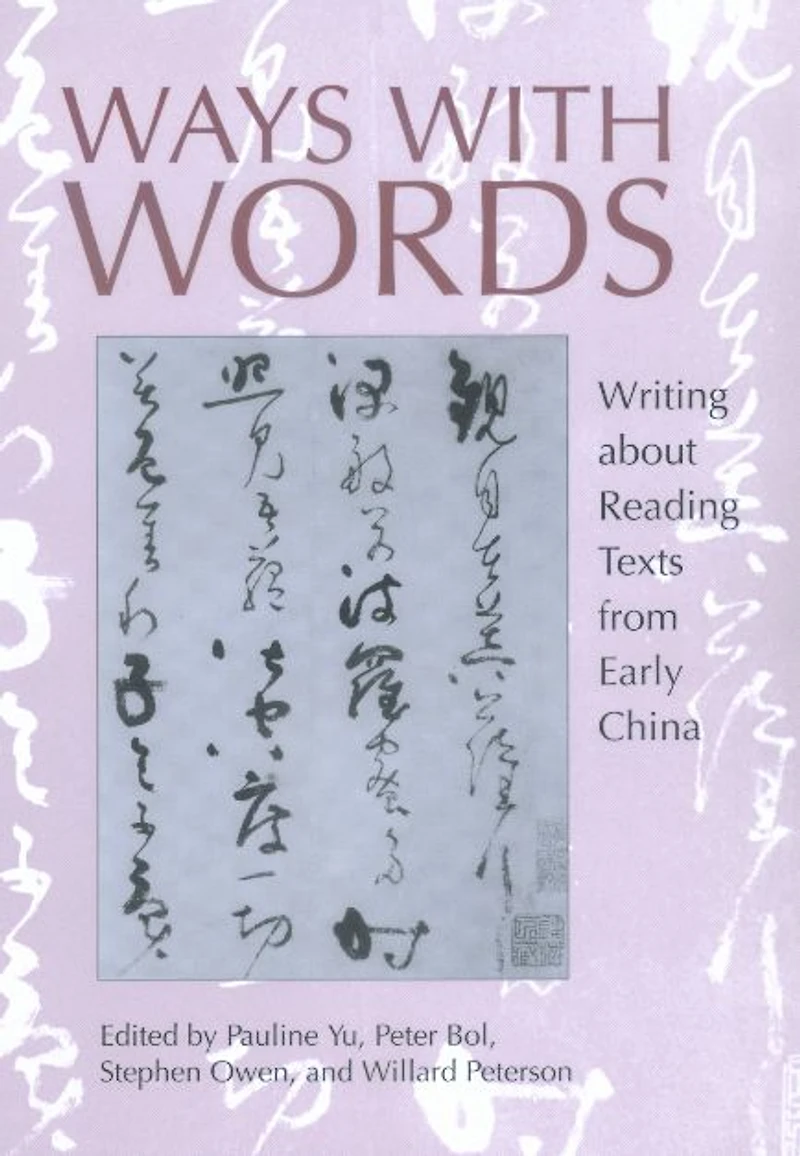Ways with Words: Writing about Reading Texts from Early China