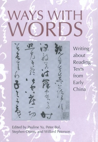 Ways with Words: Writing about Reading Texts from Early China