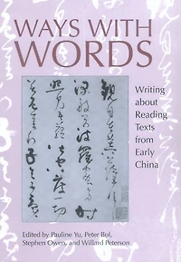 Ways with Words: Writing about Reading Texts from Early China