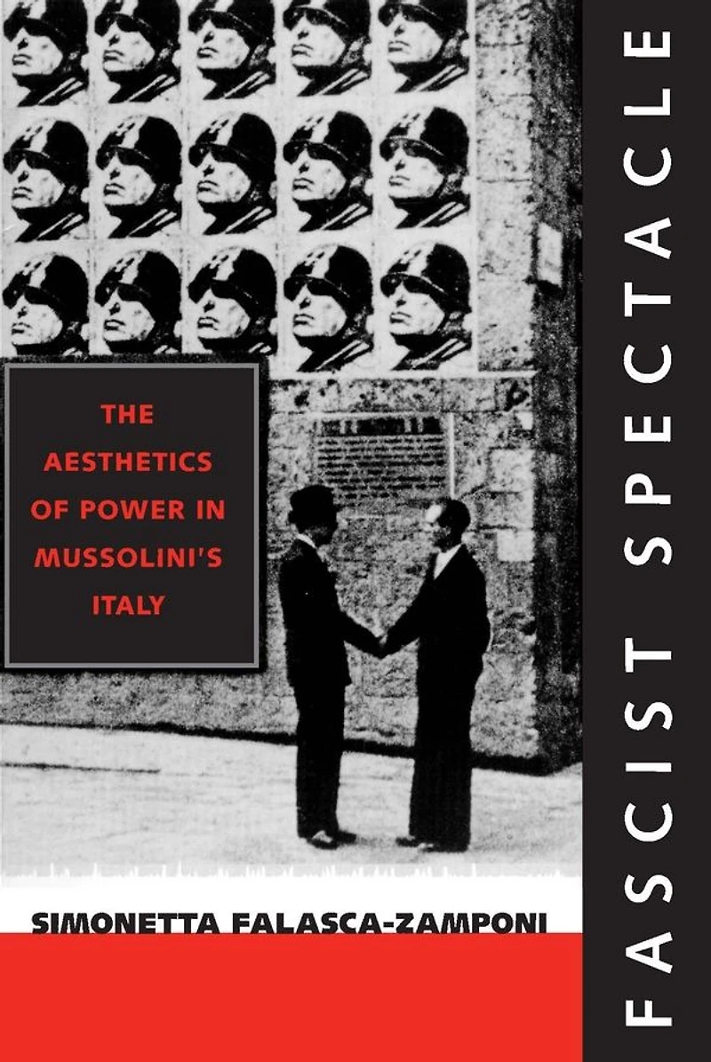 Fascist Spectacle: The Aesthetics of Power in Mussolini's Italy