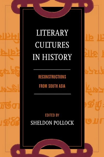 Literary Cultures in History: Reconstructions from South Asia